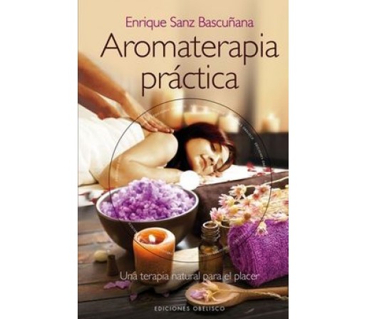 Aromaterapia práctica, Libro. Enrique Sanz Bascuñana EDICIONES OBELISCO