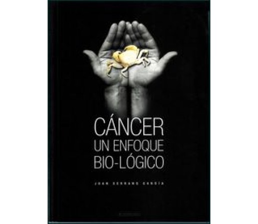 Cáncer un enfoque Bio-lógico Libro, Juan Serrano Gandia 