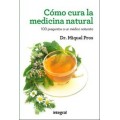 Cómo Cura la Medicina Natural 100 preguntas a un médico naturista Dr. Miquel Pros INTEGRAL