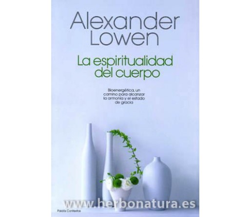 La Espiritualidad del Cuerpo Libro Bioenergética, Alexander Lowen PAIDOS