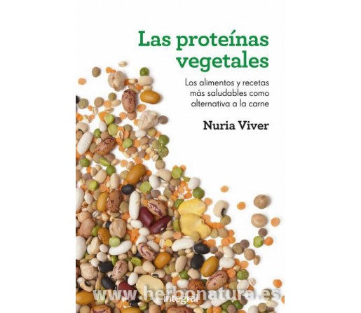 Las Proteínas Vegetales, Los alimentos y recetas más saludables como alternativa a la carne Libro, Nuria Viver INTEGRAL