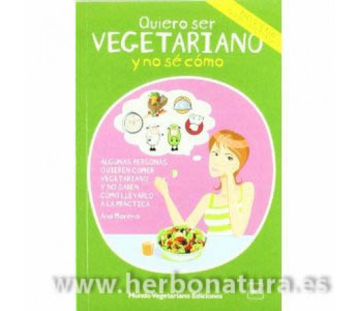 Quiero ser Vegetariano y no sé como incluye 150 recetas Libro Ana Moreno MUNDO VEGETARIANO