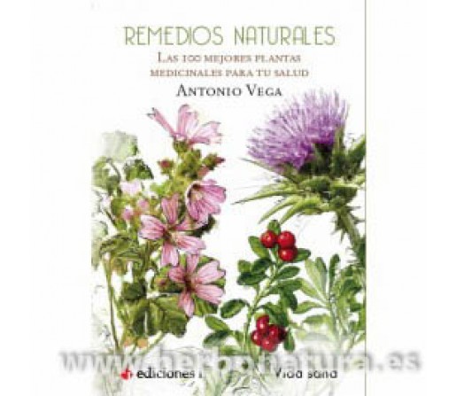 Remedios Naturales, las 100 mejores plantas medicinales para tu salud, Libro Antonio Vega EDICIONES i