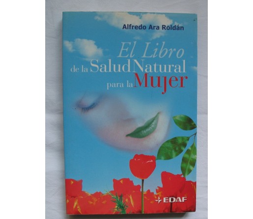 El libro de la Salud Natural para la Mujer, Alfredo Ara Roldán EDAF